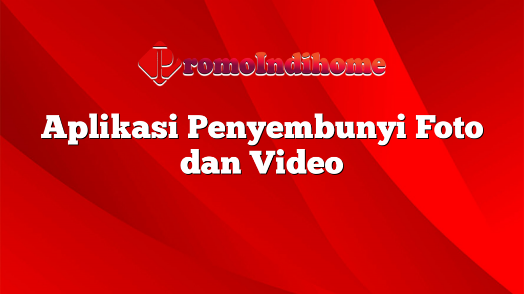 Aplikasi Penyembunyi Foto dan Video