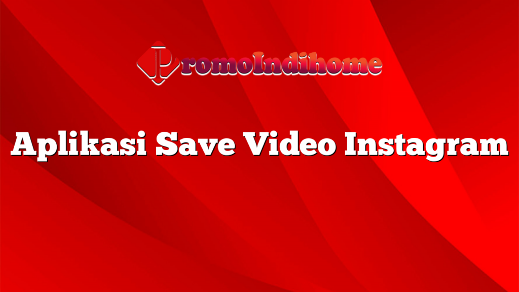 Aplikasi Save Video Instagram
