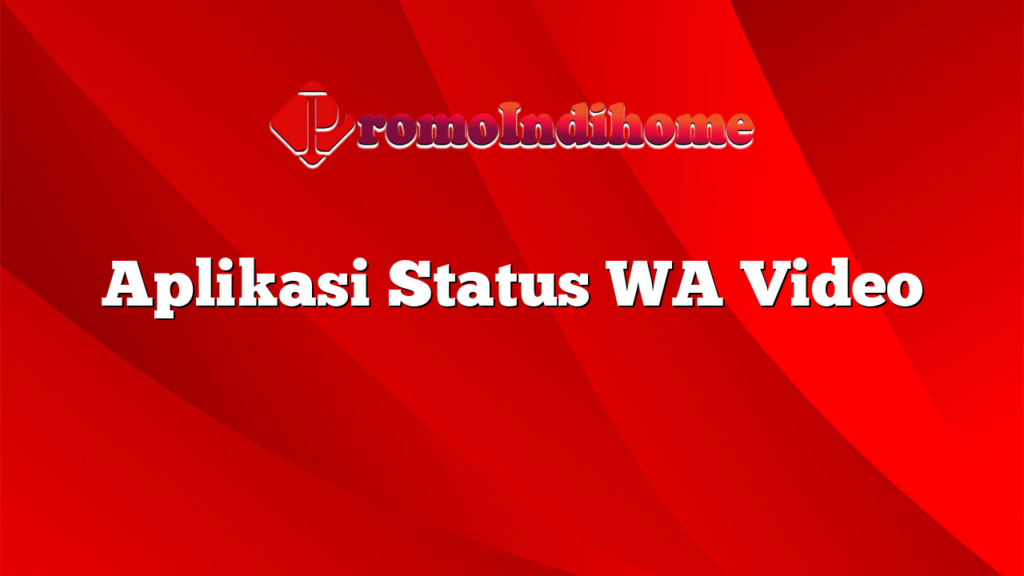 Aplikasi Status WA Video