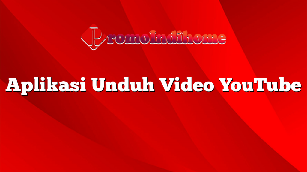 Aplikasi Unduh Video YouTube