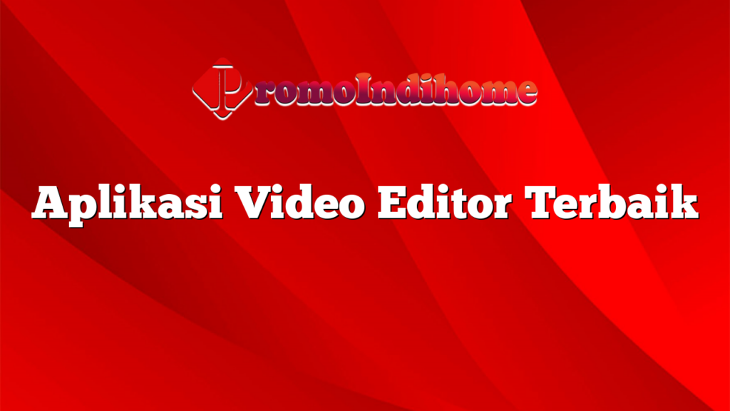 Aplikasi Video Editor Terbaik