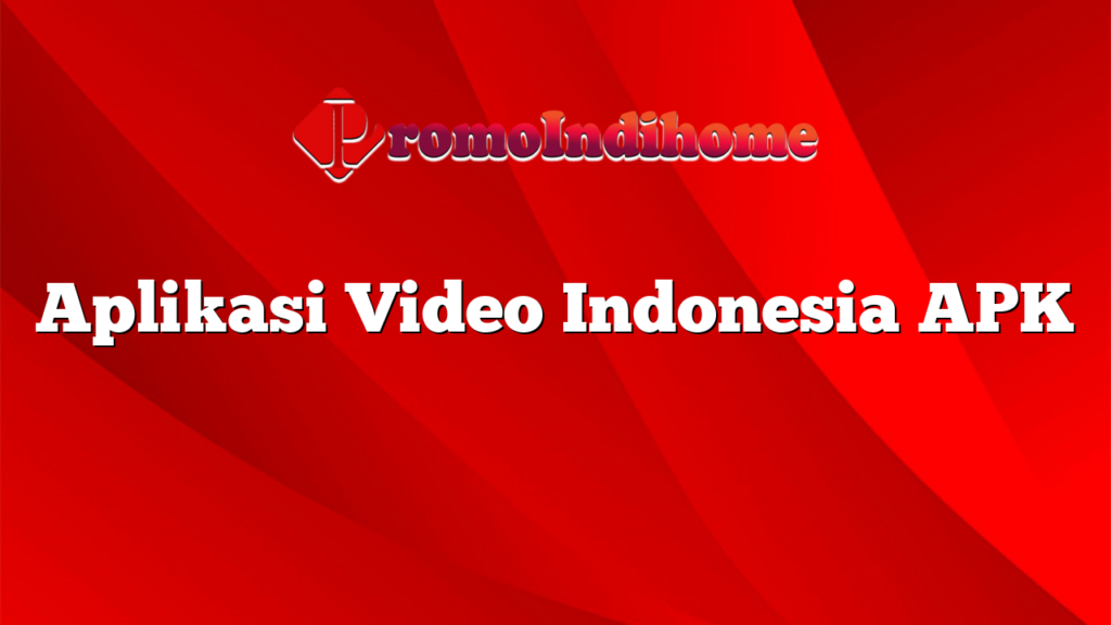 Aplikasi Video Indonesia APK