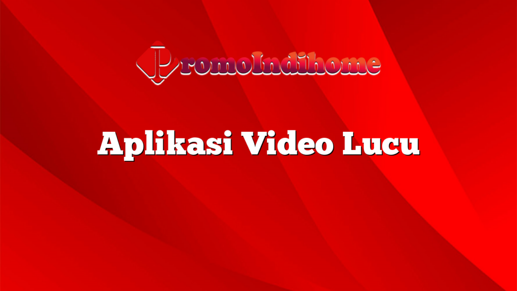 Aplikasi Video Lucu