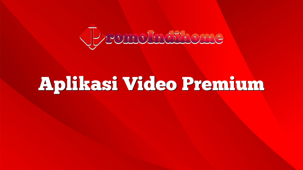 Aplikasi Video Premium