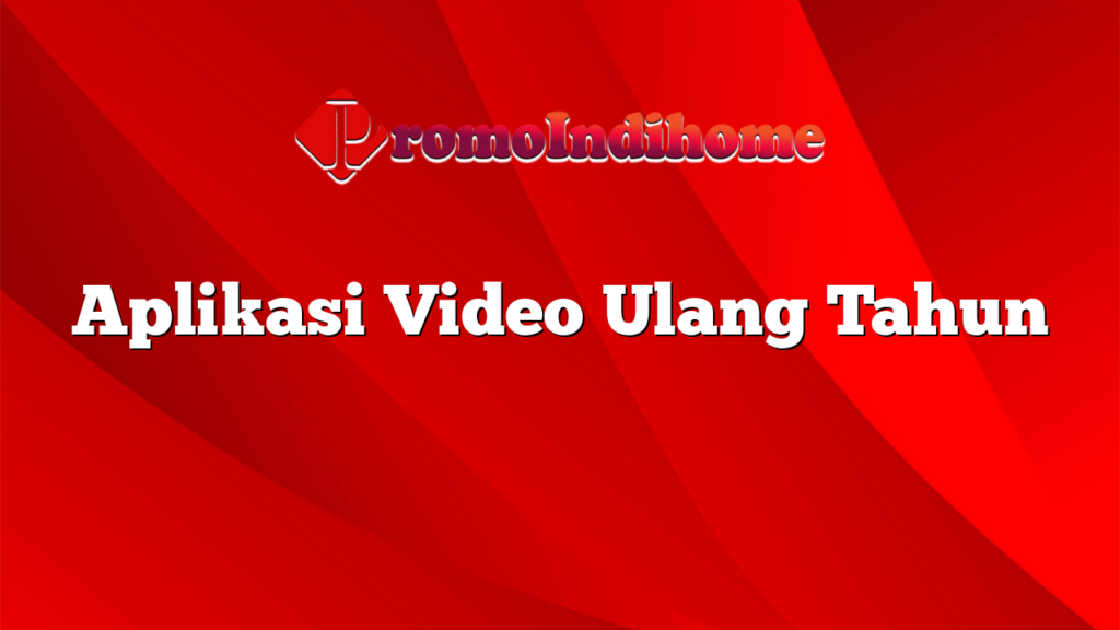 Aplikasi Video Ulang Tahun