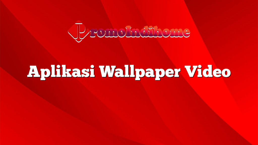 Aplikasi Wallpaper Video