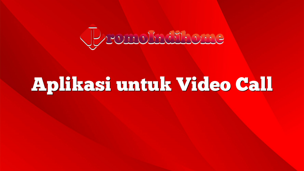 Aplikasi untuk Video Call