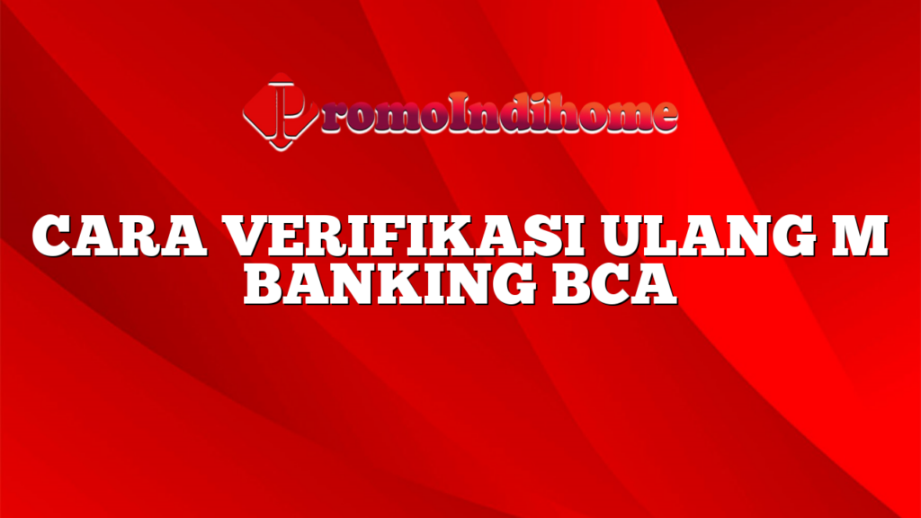 CARA VERIFIKASI ULANG M BANKING BCA