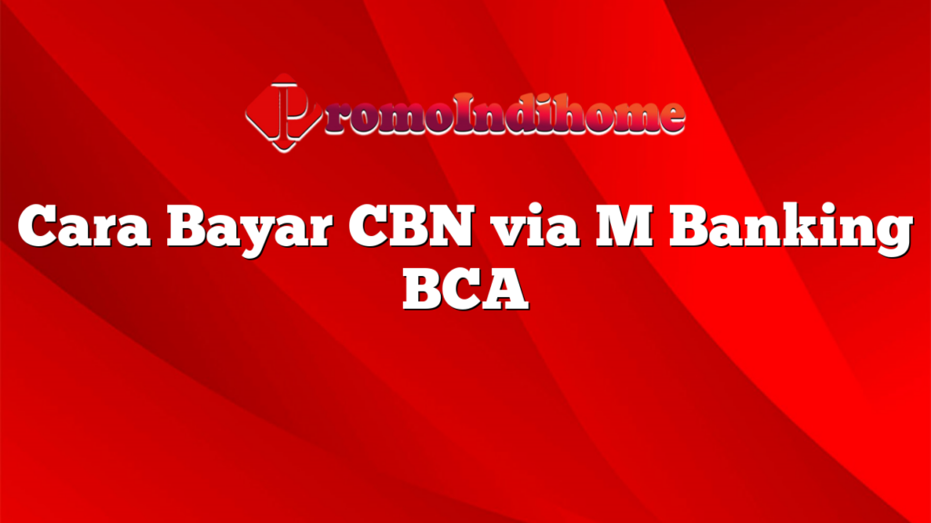 Cara Bayar CBN via M Banking BCA