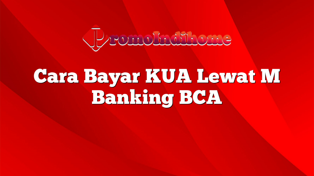 Cara Bayar KUA Lewat M Banking BCA