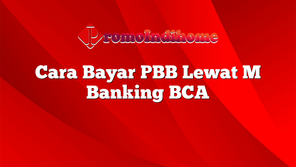 Cara Bayar PBB Lewat M Banking BCA