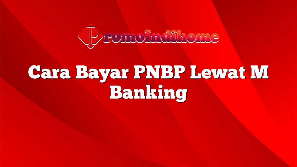 Cara Bayar PNBP Lewat M Banking