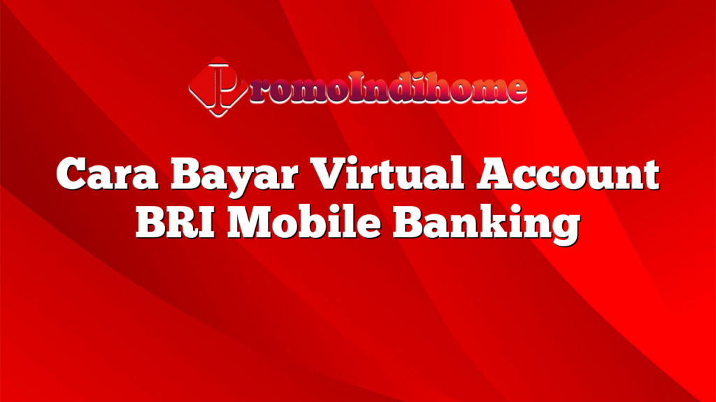 Cara Bayar Virtual Account BRI Mobile Banking