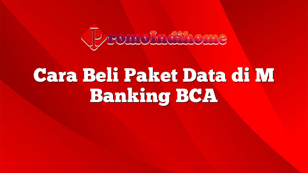 Cara Beli Paket Data di M Banking BCA