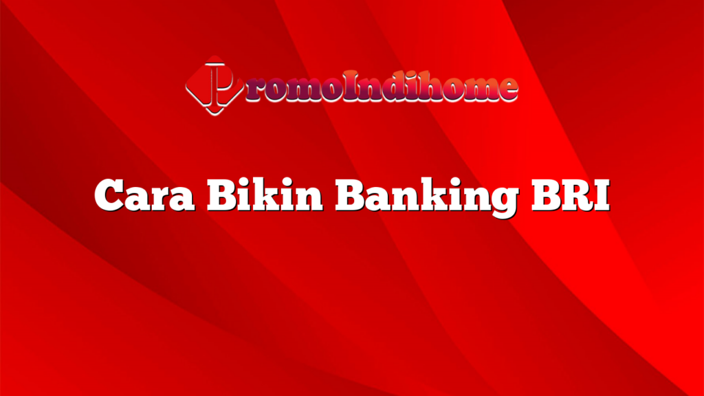 Cara Bikin Banking BRI