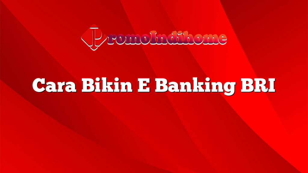 Cara Bikin E Banking BRI