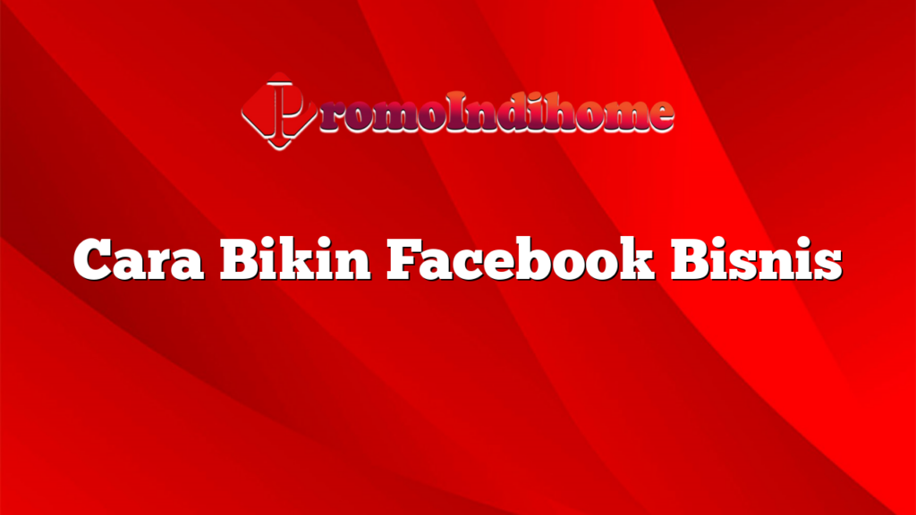 Cara Bikin Facebook Bisnis