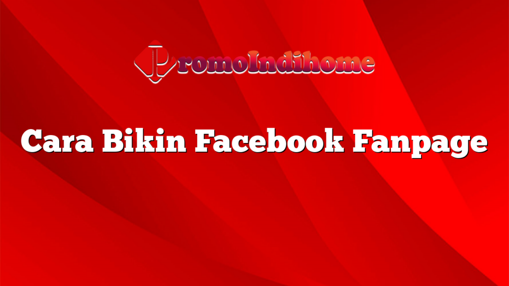 Cara Bikin Facebook Fanpage