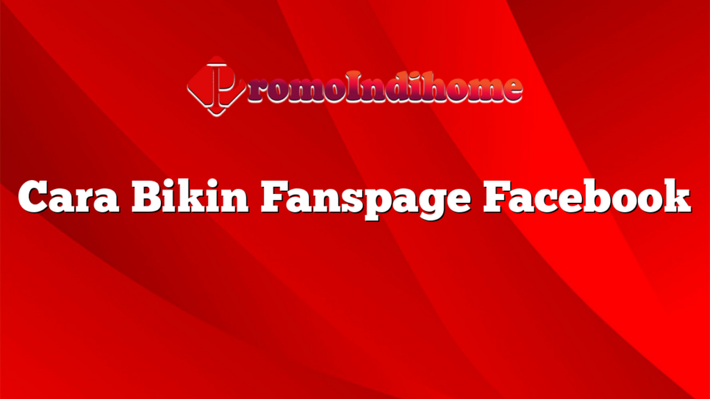 Cara Bikin Fanspage Facebook