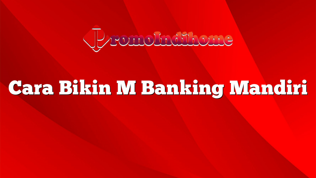 Cara Bikin M Banking Mandiri