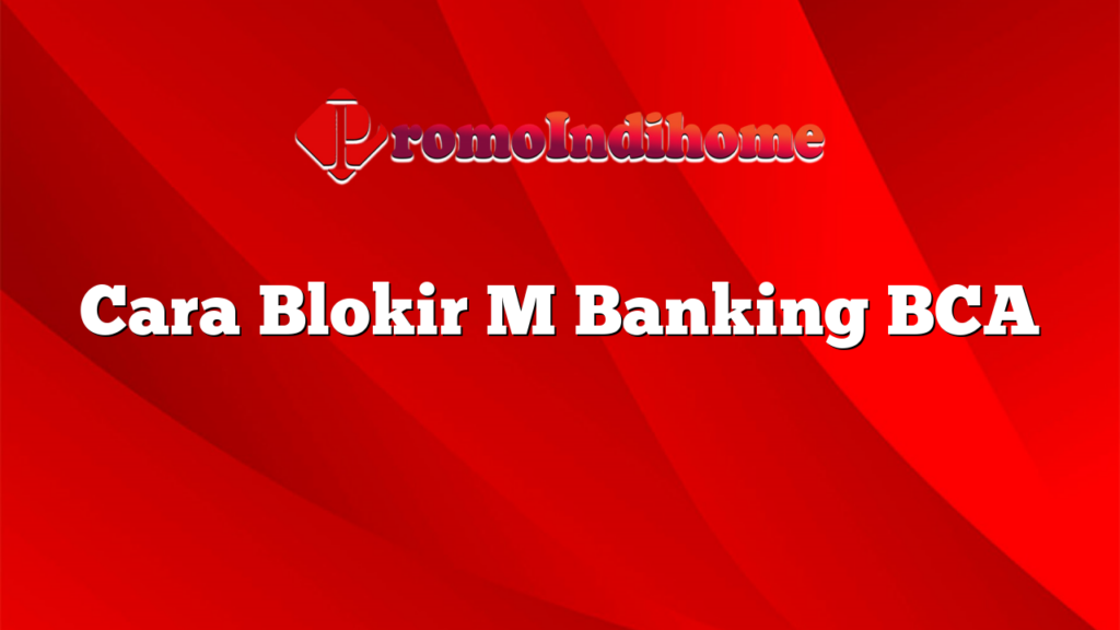 Cara Blokir M Banking BCA