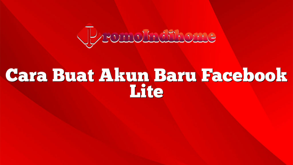 Cara Buat Akun Baru Facebook Lite