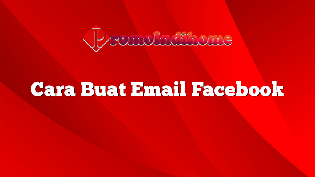 Cara Buat Email Facebook