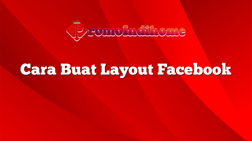 Cara Buat Layout Facebook