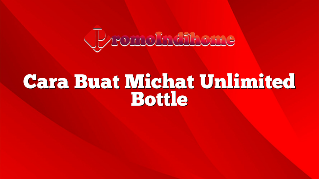 Cara Buat Michat Unlimited Bottle