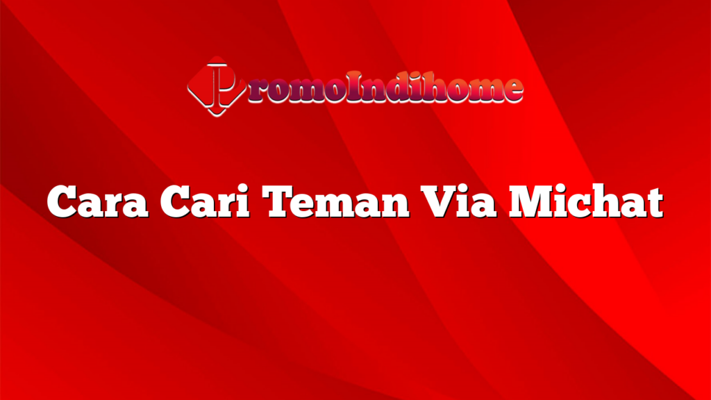 Cara Cari Teman Via Michat