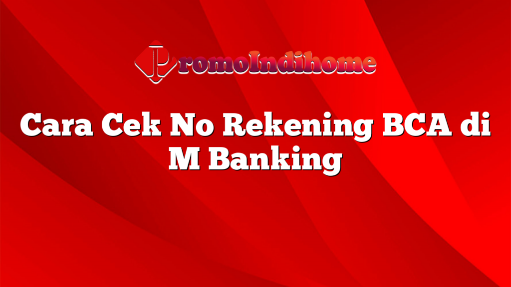Cara Cek No Rekening BCA di M Banking
