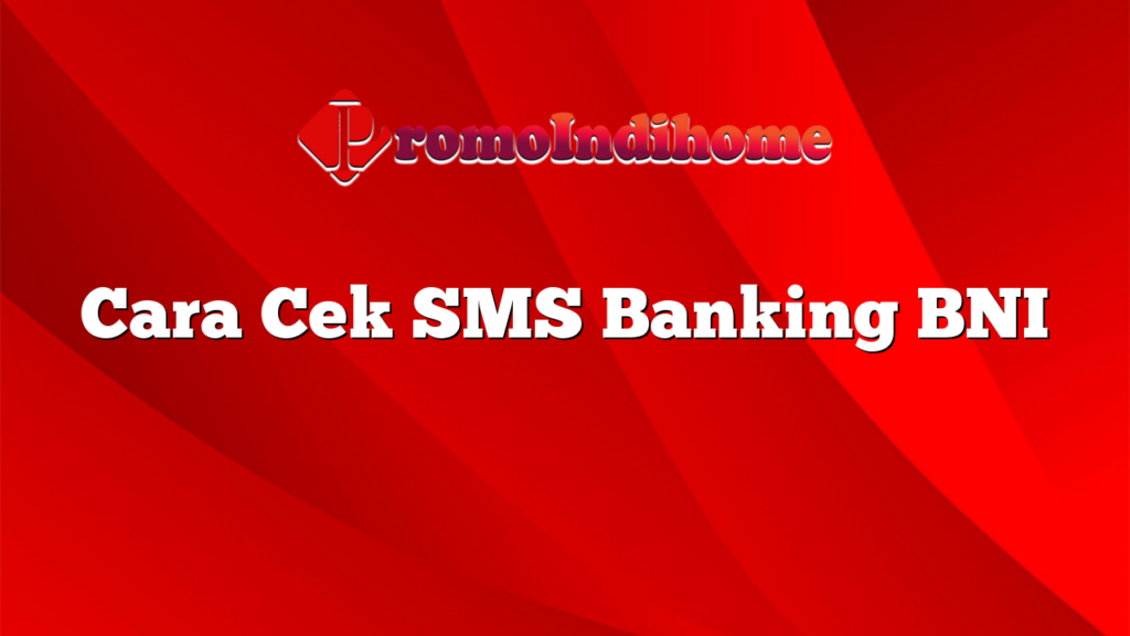 Cara Cek SMS Banking BNI