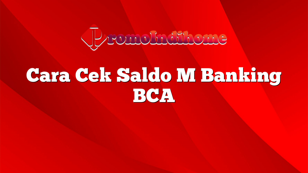 Cara Cek Saldo M Banking BCA