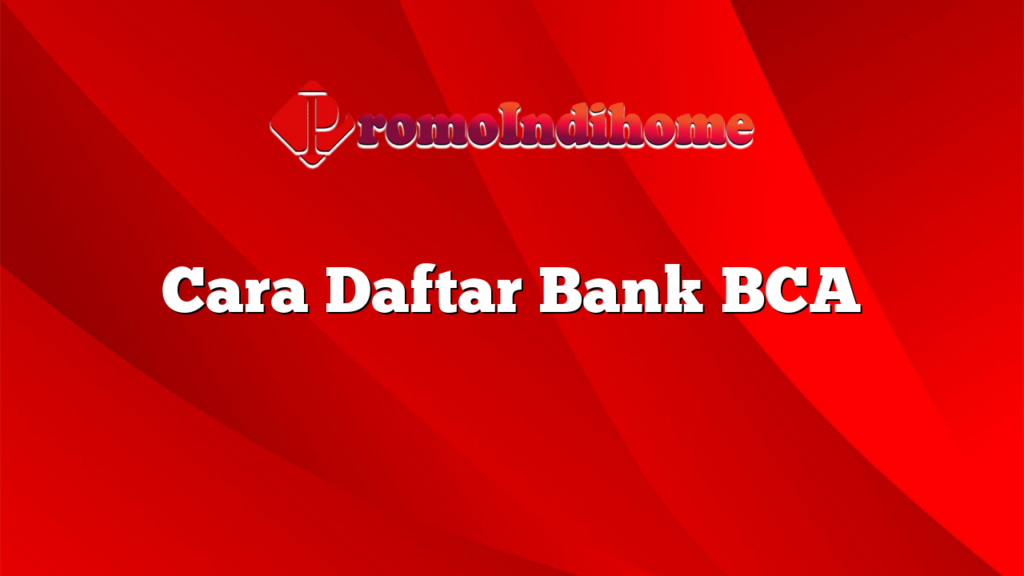 Cara Daftar Bank BCA