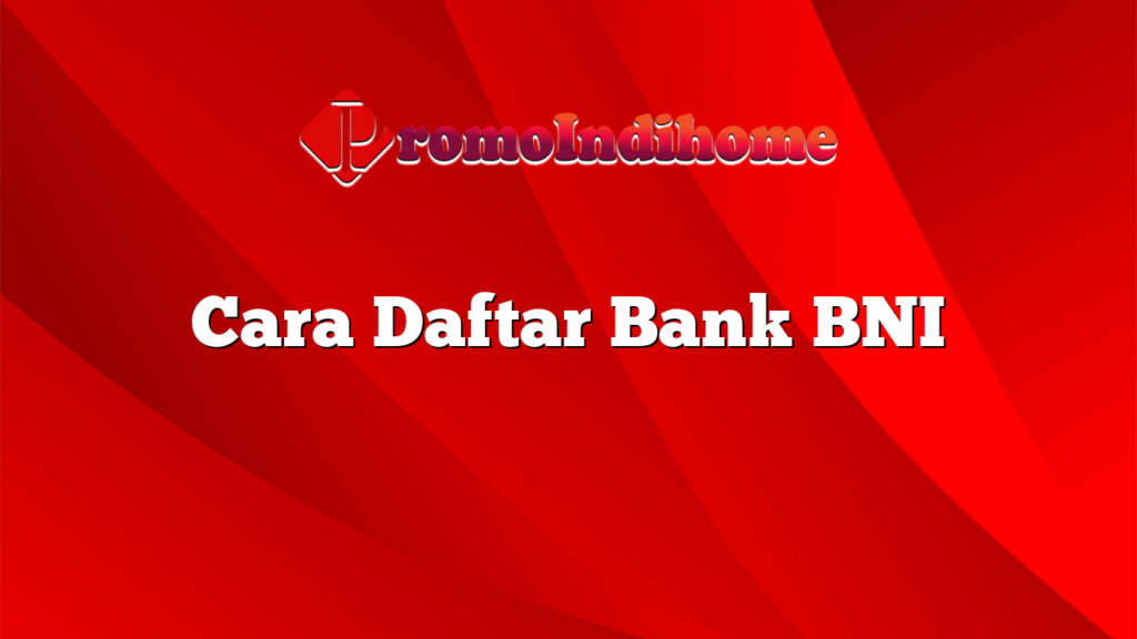 Cara Daftar Bank BNI