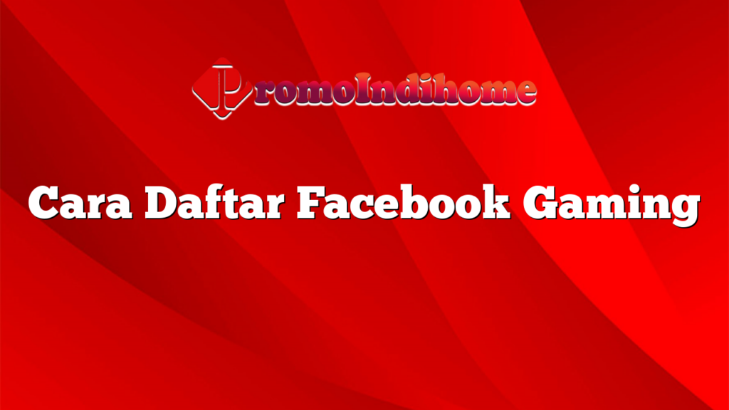 Cara Daftar Facebook Gaming