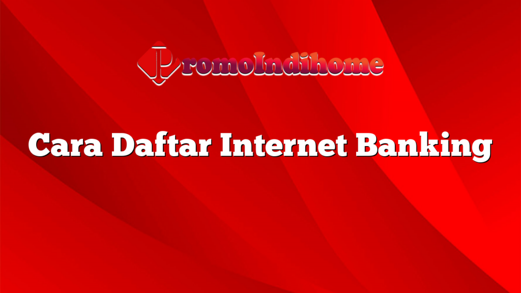 Cara Daftar Internet Banking