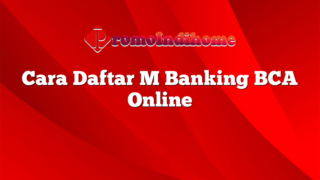 Cara Daftar M Banking BCA Online