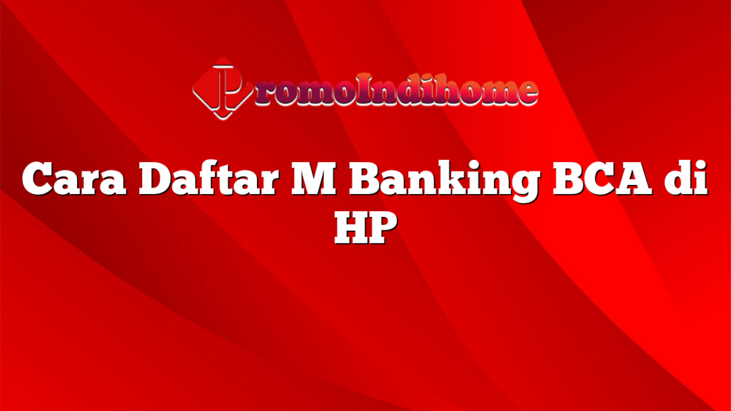 Cara Daftar M Banking BCA di HP