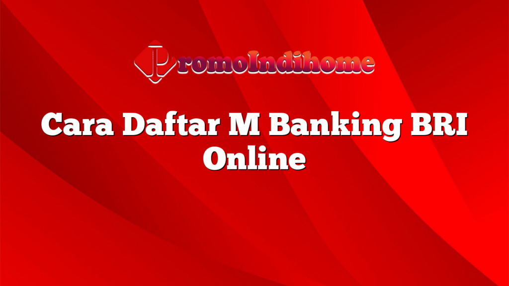 Cara Daftar M Banking BRI Online