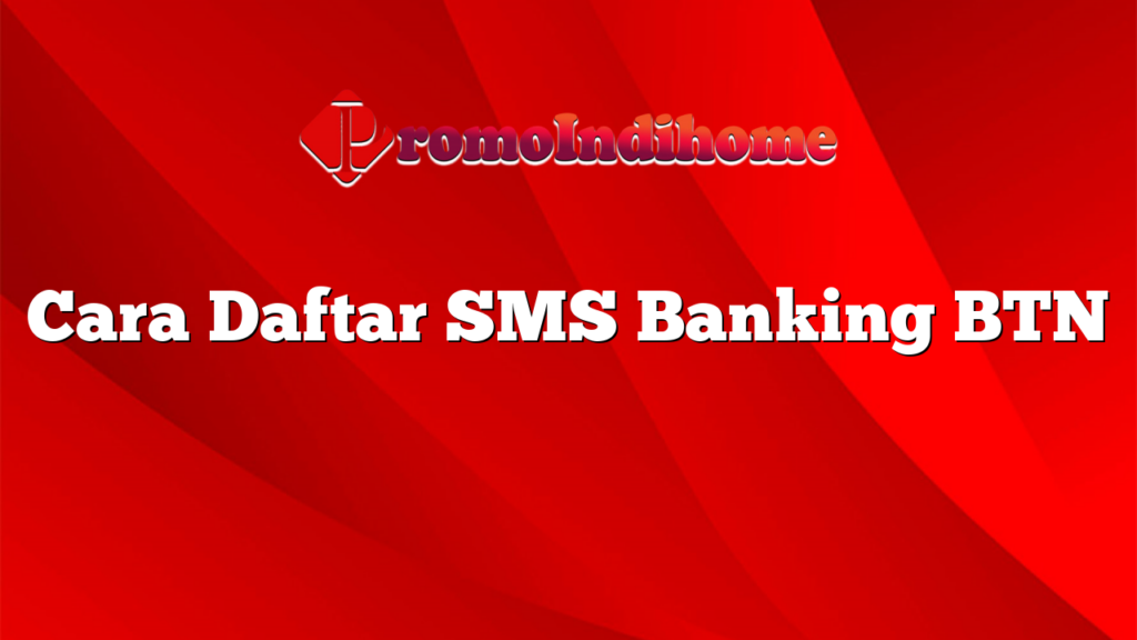 Cara Daftar SMS Banking BTN