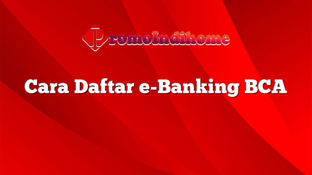 Cara Daftar e-Banking BCA