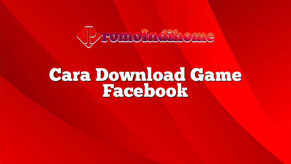 Cara Download Game Facebook