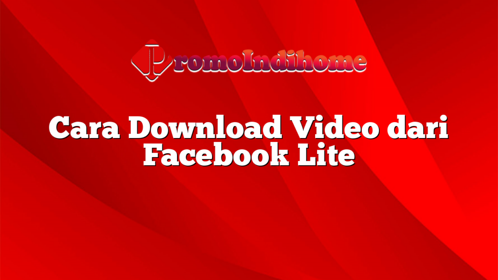 Cara Download Video dari Facebook Lite