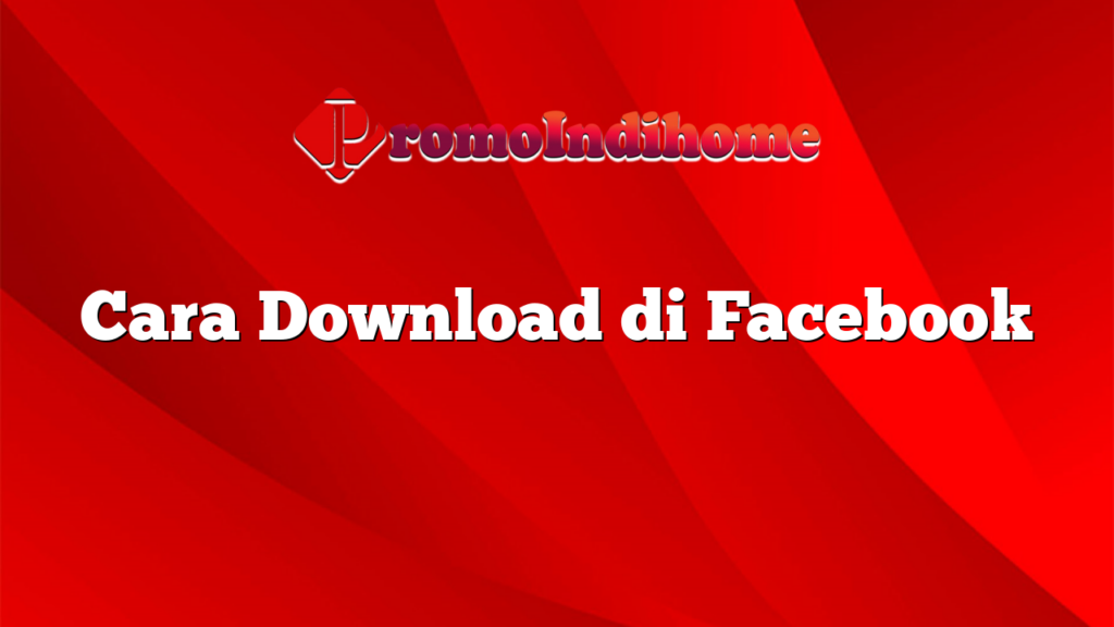 Cara Download di Facebook