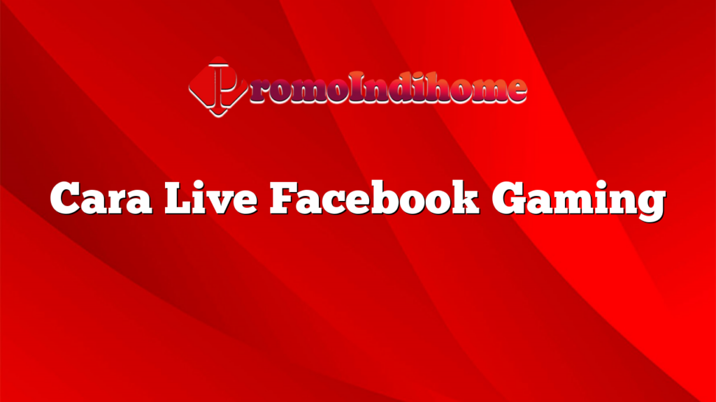 Cara Live Facebook Gaming