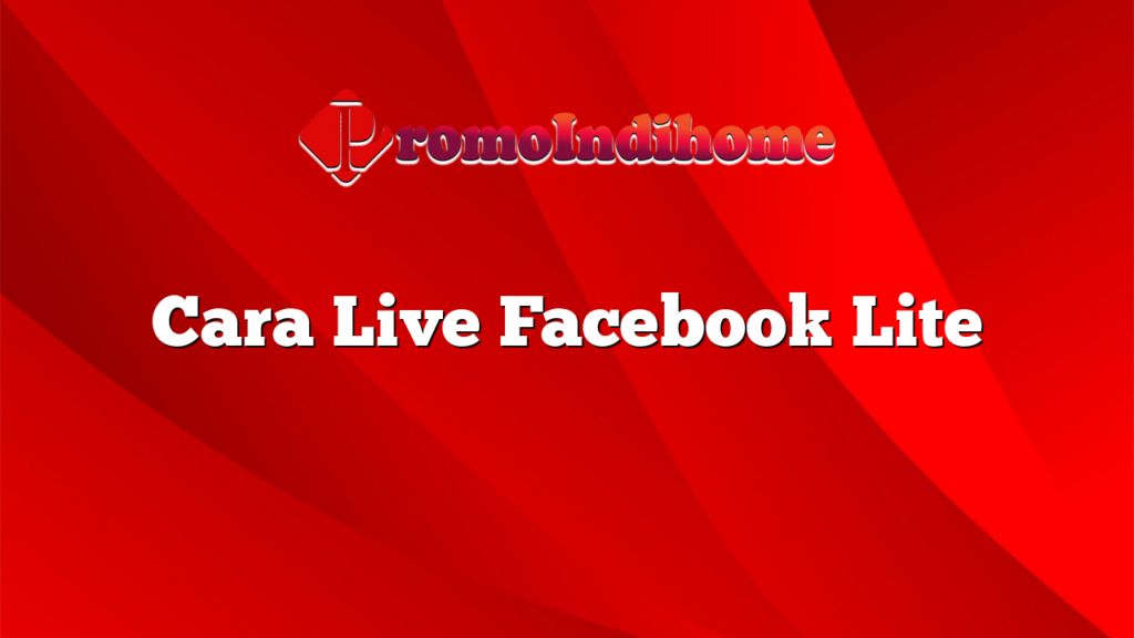 Cara Live Facebook Lite