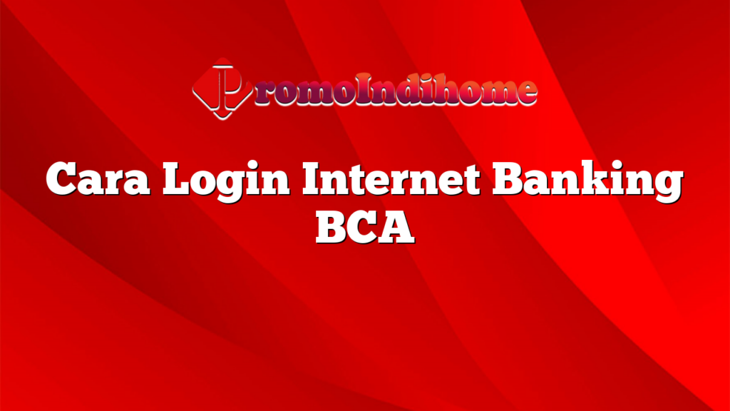 Cara Login Internet Banking BCA