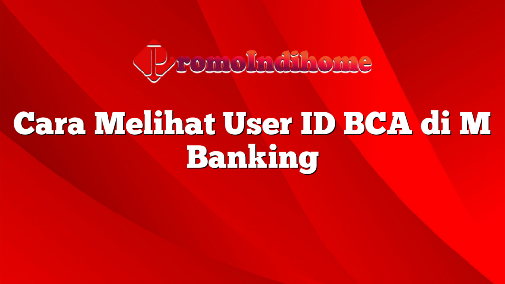 Cara Melihat User ID BCA di M Banking