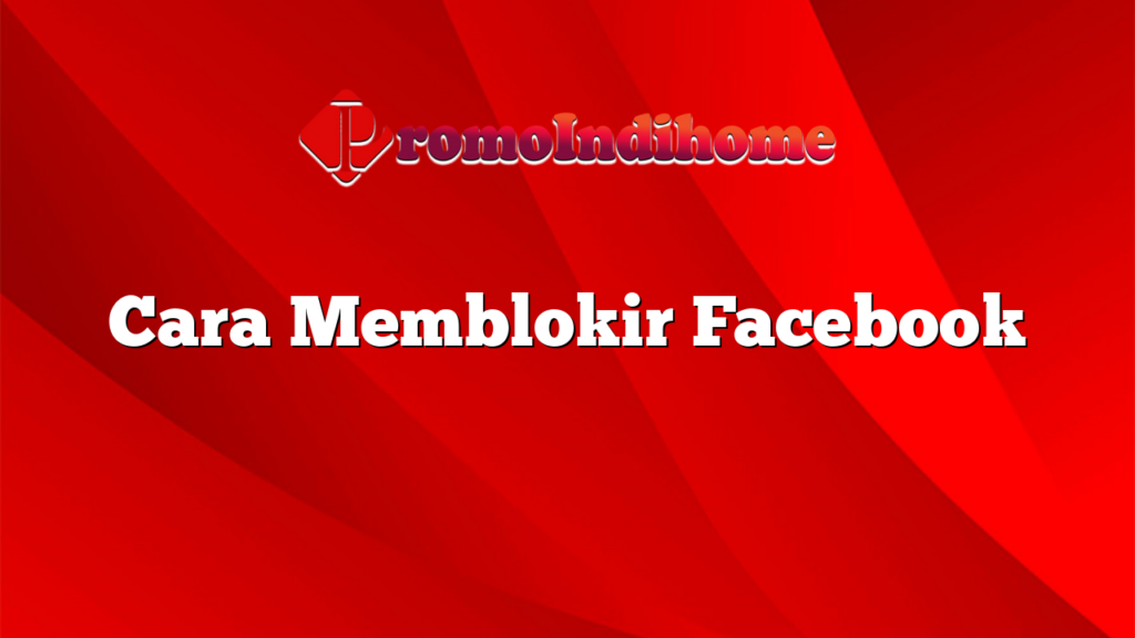 Cara Memblokir Facebook